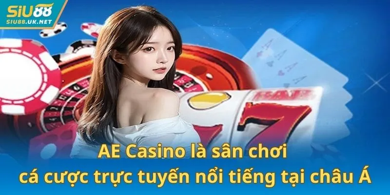 AE Casino là sân chơi cá cược trực tuyến nổi tiếng tại châu Á