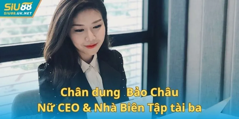 Chân dung nữ CEO & Nhà Biên Tập tài ba