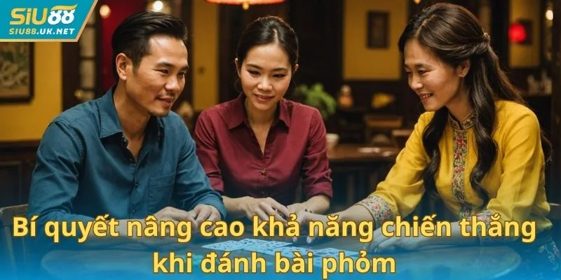 Bí quyết nâng cao khả năng chiến thắng khi đánh bài phỏm