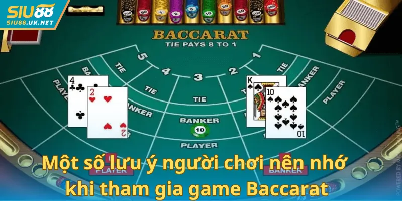 Một số lưu ý người chơi nên nhớ khi tham gia game Baccarat