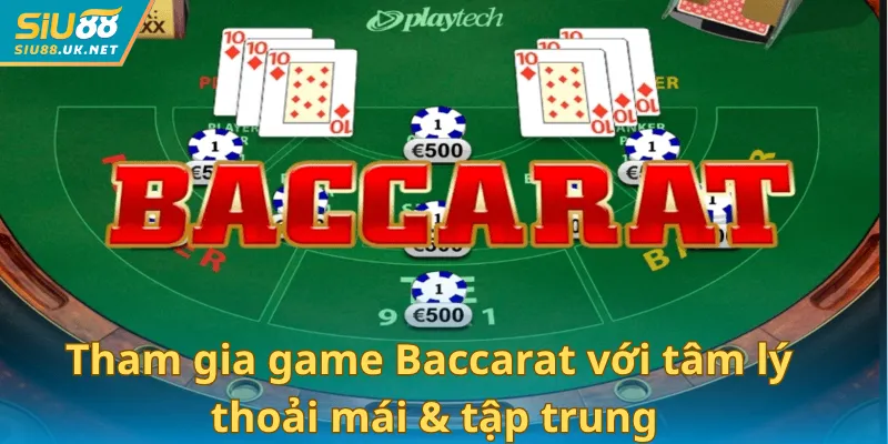 Tham gia game Baccarat với tâm lý thoải mái & tập trung