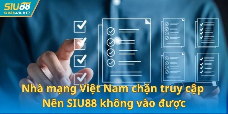 Một số nhà mạng tại Việt Nam chặn truy cập nên SIU88 không vào được