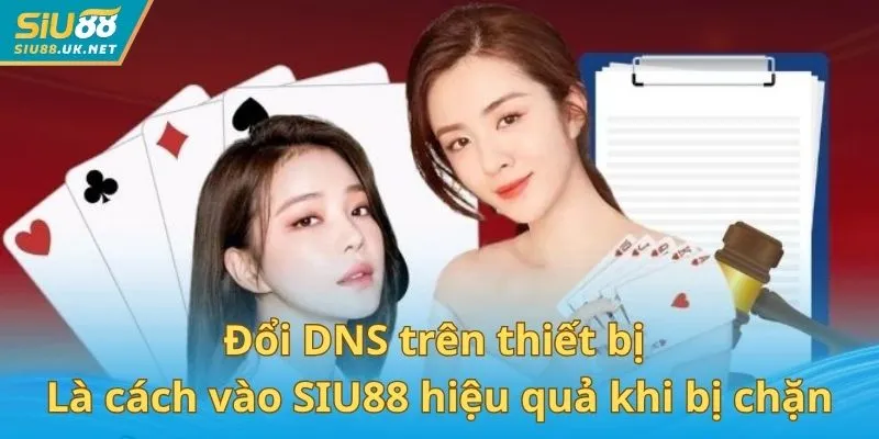 Đổi DNS trên thiết bị là cách vào SIU88 hiệu quả khi bị chặn