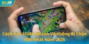 Cách Vào SIU88 Nhanh Và Không Bị Chặn Mới Nhất Năm 2025