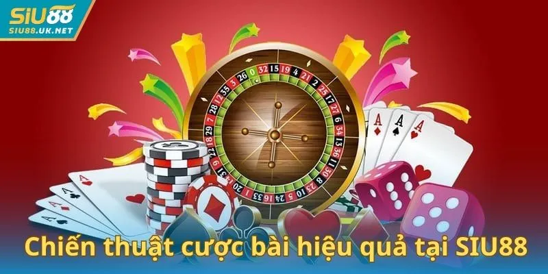 Chiến thuật cược bài hiệu quả tại SIU88