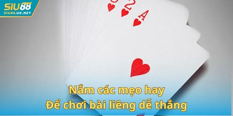 Nắm các mẹo hay để chơi bài liêng dễ thắng