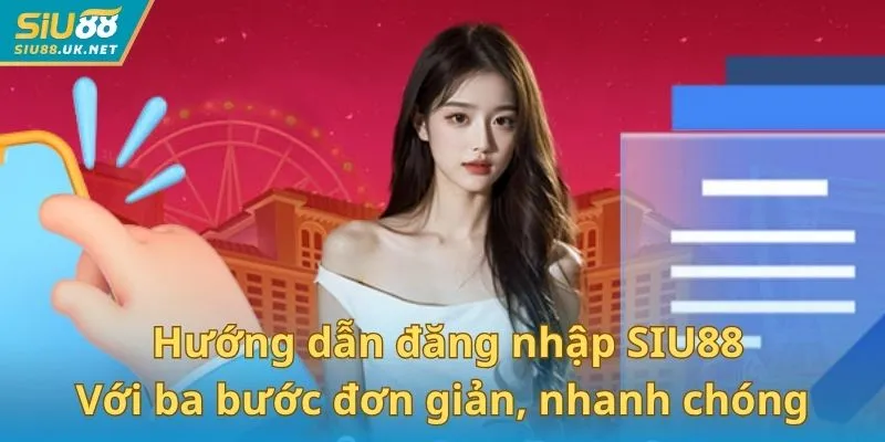 Với ba bước đơn giản, người dùng có thể thực hiện hướng dẫn đăng nhập SIU88