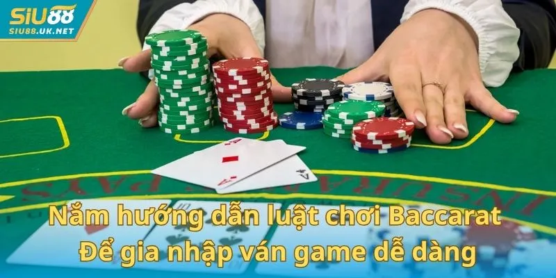 Nắm hướng dẫn luật chơi Baccarat để gia nhập ván game dễ dàng