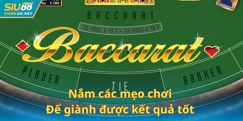 Nắm các mẹo chơi giúp bạn giành được kết quả tốt trong ván Baccarat