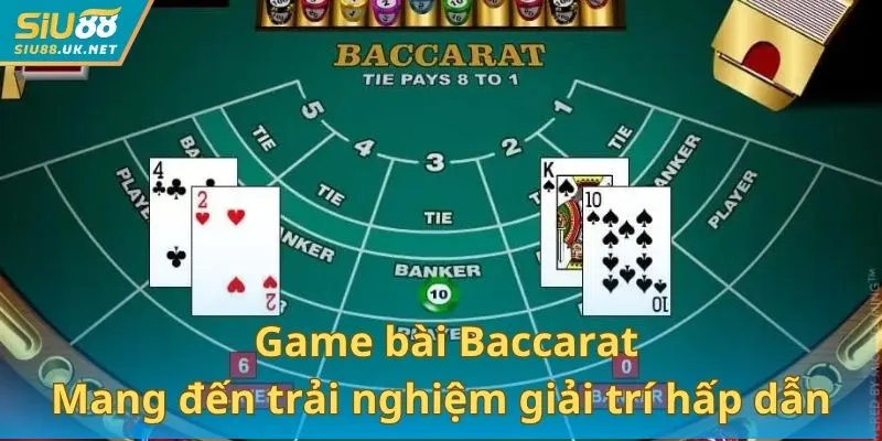 Baccarat là game bài mang đến trải nghiệm giải trí hấp dẫn