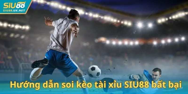 Hướng dẫn soi kèo tài xỉu SIU88 bất bại