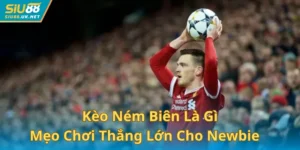 Kèo Ném Biên Là Gì? Mẹo Chơi Thắng Lớn Cho Newbie