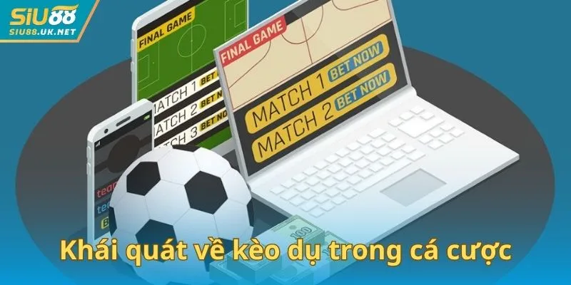 Khái quát về kèo dụ trong cá cược