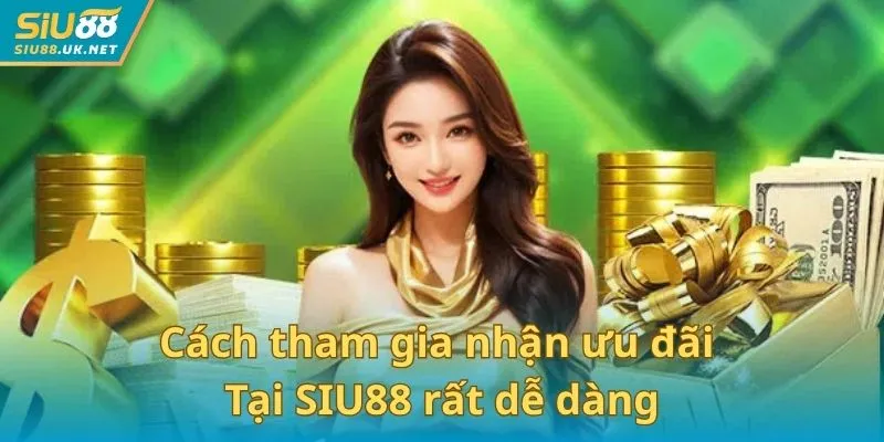 Cách tham gia nhận ưu đãi tại SIU88 dễ dàng