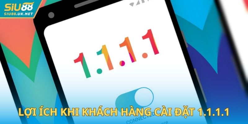 Lợi ích khi khách hàng cài đặt 1.1.1.1