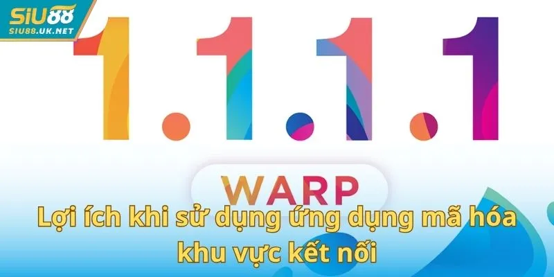 Lợi ích khi sử dụng ứng dụng mã hóa khu vực kết nối