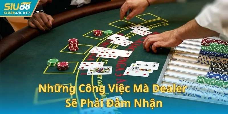 Những công việc mà Dealer sẽ phải đảm nhận