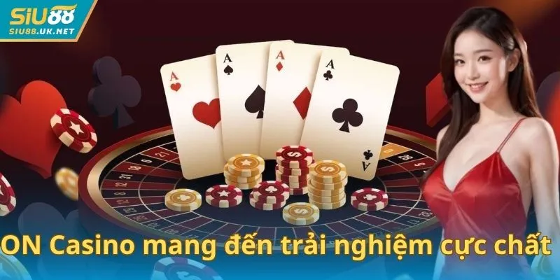ON Casino mang đến trải nghiệm cá cược đỉnh cao, cực chất