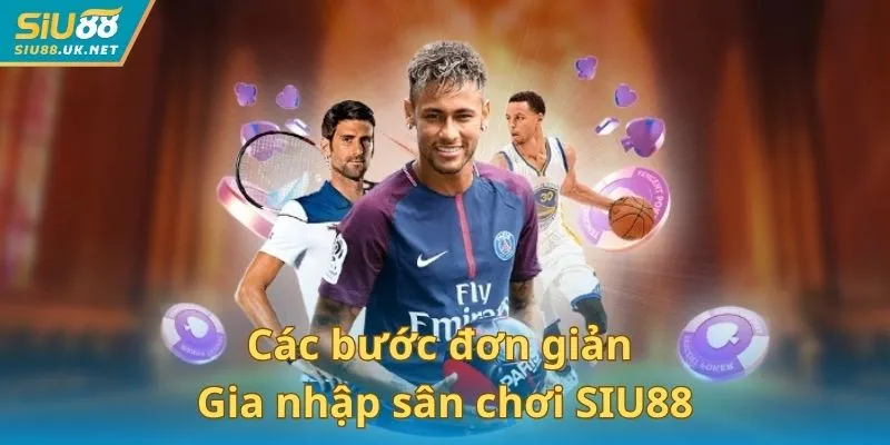 Các bước đơn giản gia nhập sân chơi SIU88