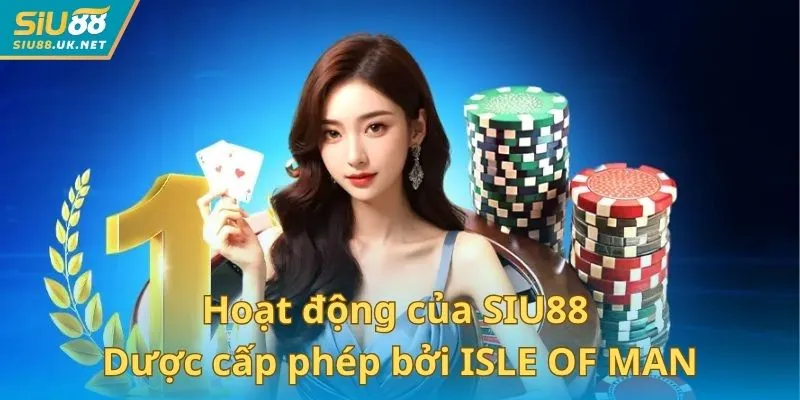 Hoạt động của SIU88 được cấp phép bởi ISLE OF MAN