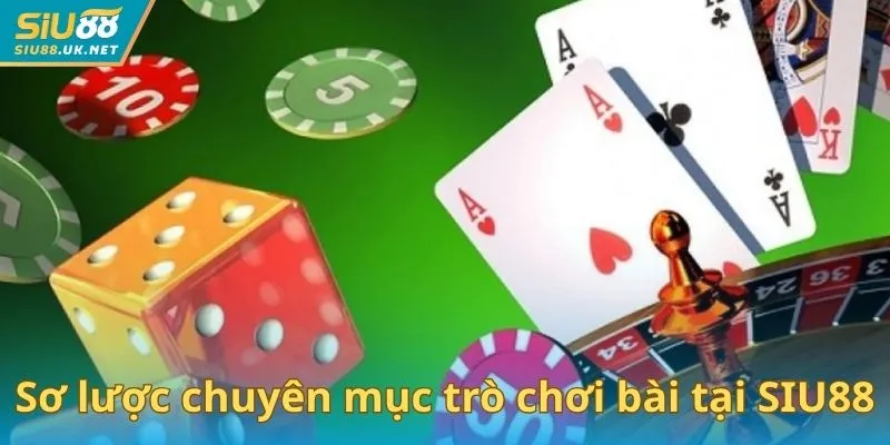 Sơ lược chuyên mục trò chơi bài tại SIU88