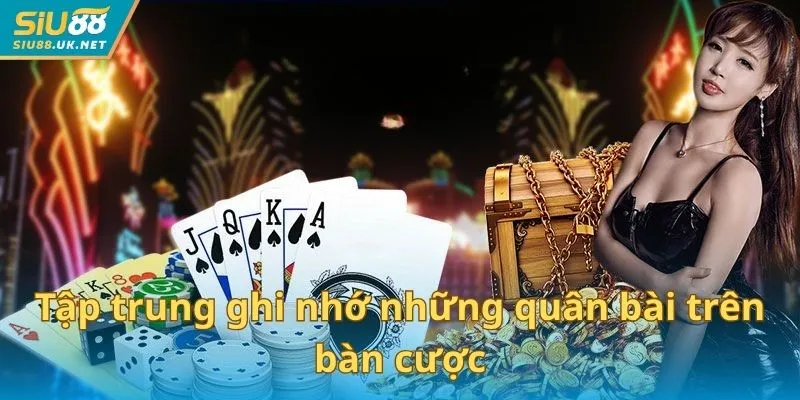 Tập trung ghi nhớ những quân bài trên bàn cược