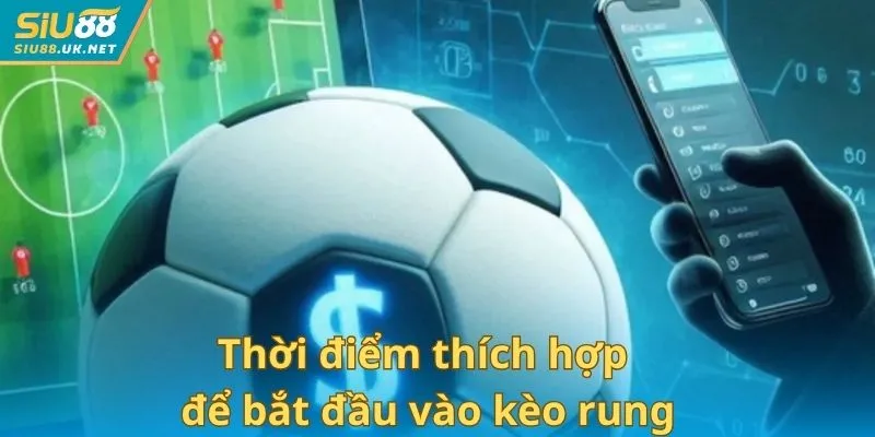 Thời điểm thích hợp để bắt đầu vào kèo rung