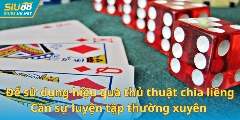 Để sử dụng hiệu quả thủ thuật chia liêng cần sự luyện tập thường xuyên