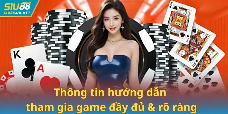 Thông tin hướng dẫn tham gia game đầy đủ & rõ ràng