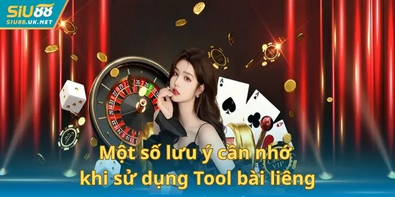 Một số lưu ý cần nhớ khi sử dụng Tool bài liêng