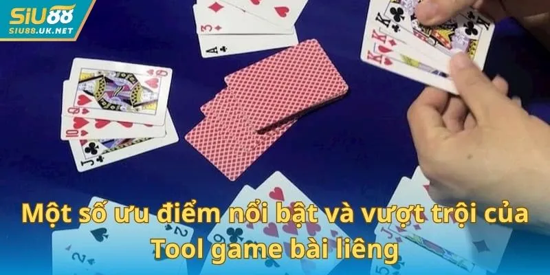 Một số ưu điểm nổi bật và vượt trội của Tool  game bài liêng
