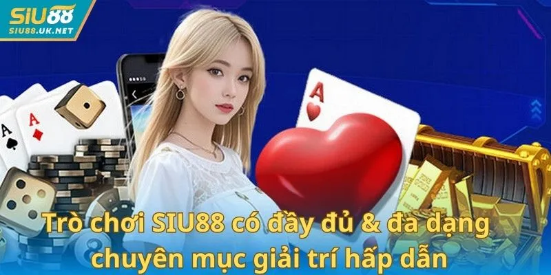 SIU88 có đầy đủ & đa dạng các chuyên mục giải trí hấp dẫn