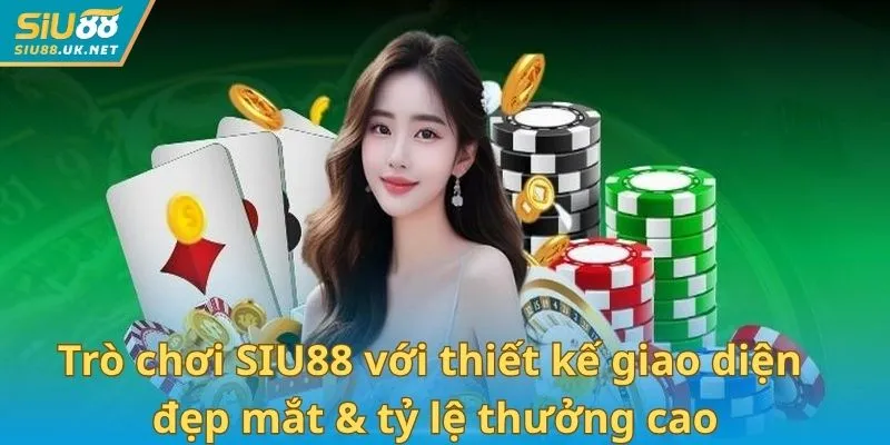 Trò chơi SIU88 với thiết kế giao diện đẹp mắt & tỷ lệ thưởng cao